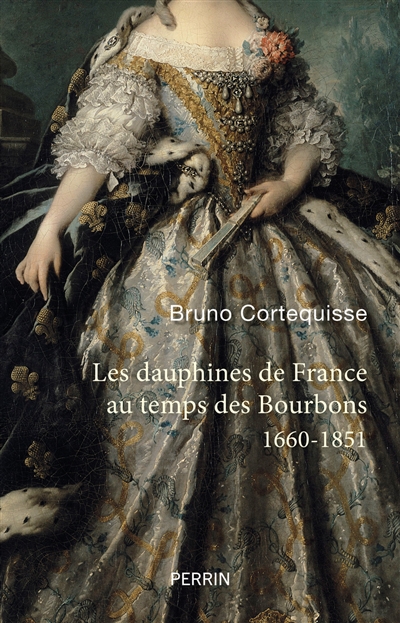 Les dauphines de France au temps des Bourbons, 1660-1851