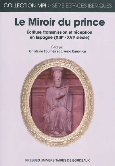 Le Miroir du prince : écriture, transmission et réception en Espagne (XIIIe-XVIe siècles)