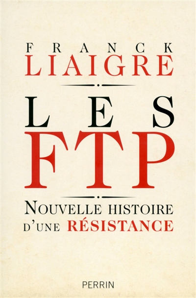 Les FTP : nouvelle histoire d'une Résistance