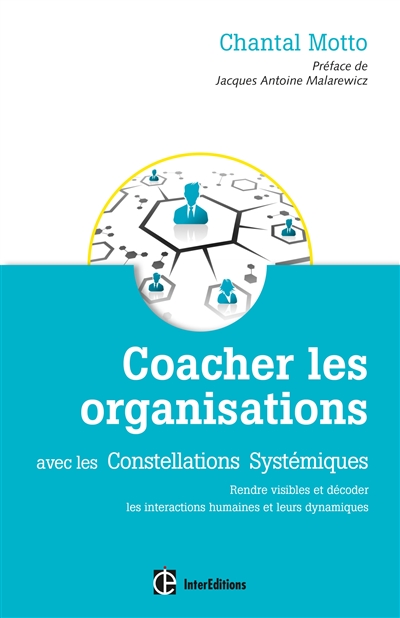 Coacher les organisations avec les constellations systémiques : rendre visibles et décoder les interactions humaines et leurs dynamiques