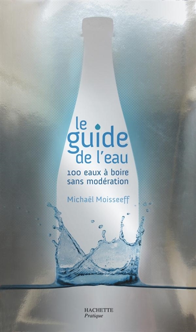 Le guide de l'eau : 100 eaux à boire sans modération