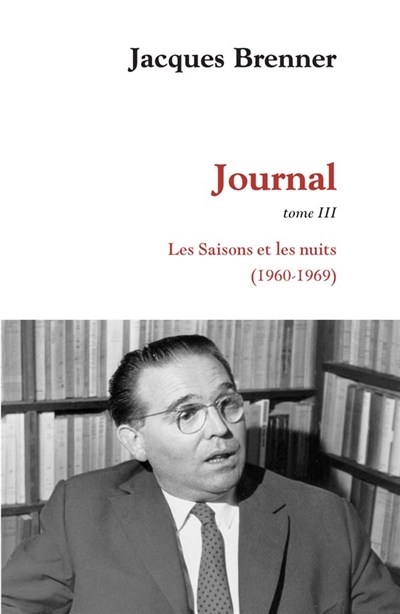 Journal. Vol. 3. Les saisons et les nuits (1960-1969)