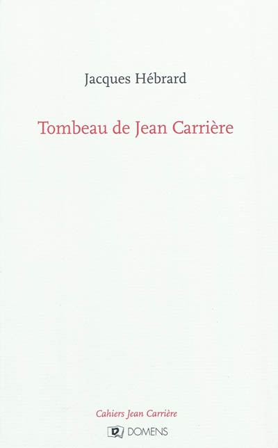 Cahiers Jean Carrière. Tombeau de Jean Carrière