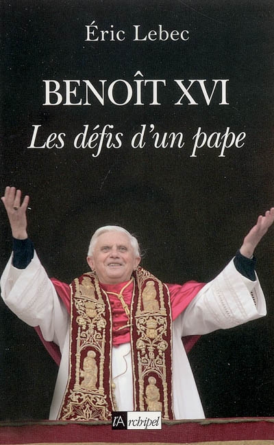Benoît XVI : les défis d'un pape