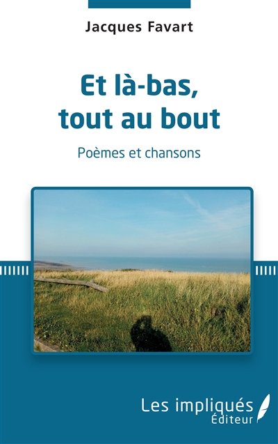Et là-bas, tout au bout : poèmes et chansons