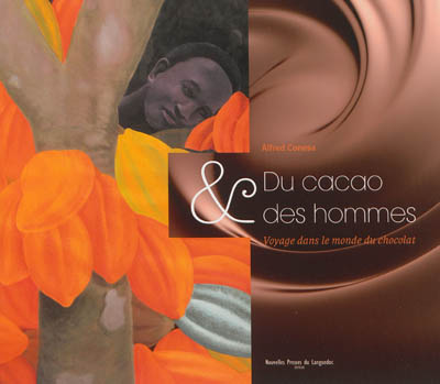 Du cacao & des hommes : voyage dans le monde du chocolat