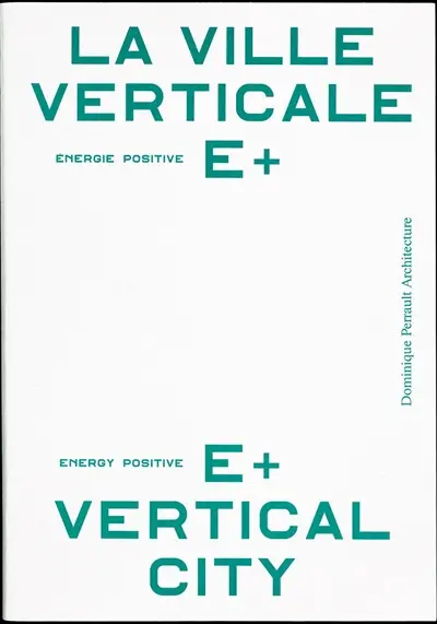 La ville verticale E+ énergie positive. E+ energy positive vertical city