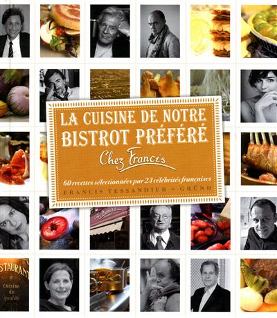 La cuisine de notre bistrot préféré : chez Francis : 60 recettes sélectionnées par 23 célébrités françaises