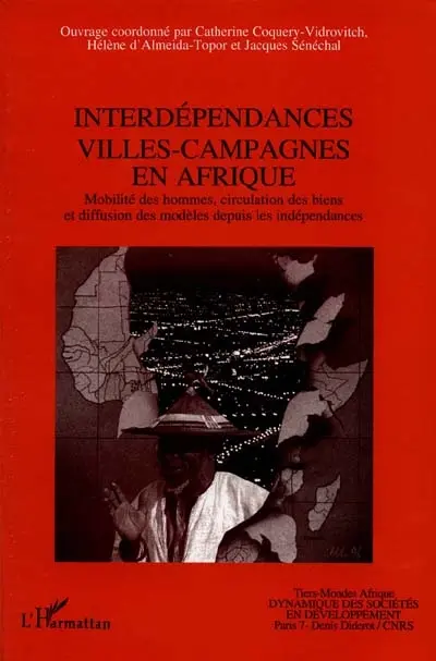 Interdépendances villes-campagnes en Afrique : mobilité des hommes, circulation des biens et diffusion des modèles depuis les indépendances