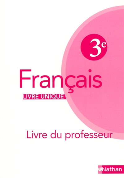 Français 3e, livre unique (2008) : livre de l'élève