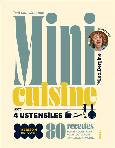 Tout faire dans une mini cuisine avec 4 ustensiles : 80 recettes fun et accessibles pour toi, tes potes, ta famille, ta moitié... : pas besoin de four !