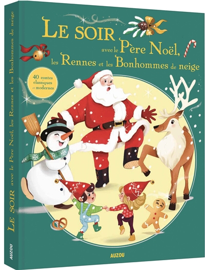 le soir avec le père noël, les rennes et les bonhommes de neige : 40 contes classiques et modernes