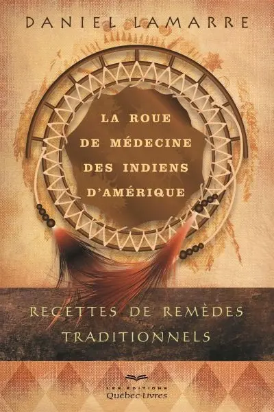 La roue de médecine des Indiens d'Amérique : recettes de remèdes traditionnels