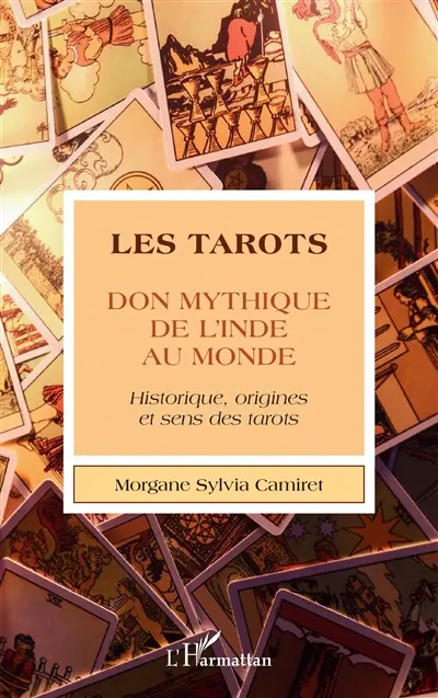 Les tarots, don mythique de l'Inde au monde : historique, origines et sens des tarots