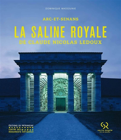 Arc-et-Senans : la saline royale de Claude-Nicolas Ledoux