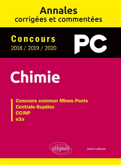 Chimie PC : annales corrigées et commentées, concours 2018, 2019, 2020 : concours commun Mines-Ponts, Centrale-Supélec, CCINP, e3a