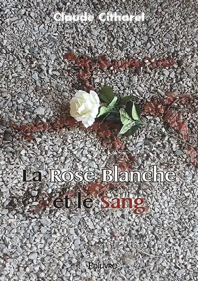La rose blanche et le sang