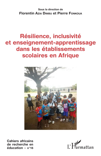 Cahiers africains de recherche en éducation, n° 16. Résilience, inclusivité et enseignement-apprentissage dans les établissements scolaires en Afrique
