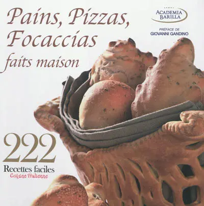Pains, pizzas, focaccias faits maison : 222 recettes faciles : cuisine italienne