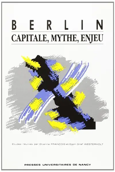 Berlin : capitale, mythe, enjeu