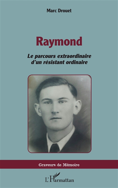 Raymond : le parcours extraordinaire d'un résistant ordinaire