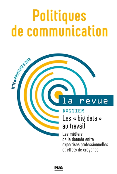 Politiques de communication, la revue, n° 12. Les "big data" au travail : les métiers de la donnée entre expertises professionnelles et effets de croyance