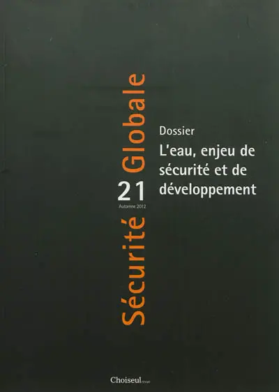 Sécurité globale, n° 21. L'eau, enjeu de sécurité et de développement