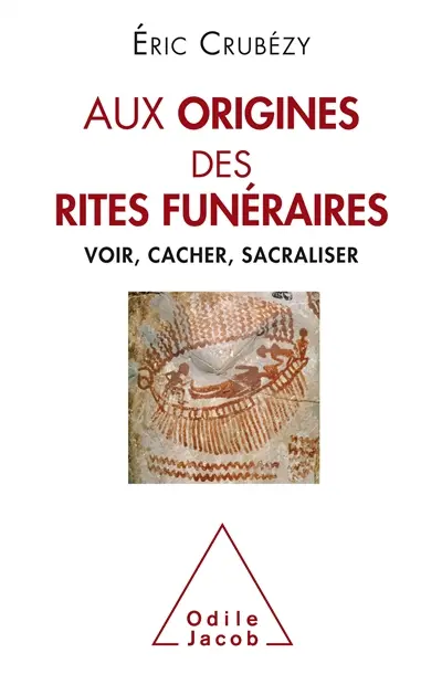 Aux origines des rites funéraires : voir, cacher, sacraliser