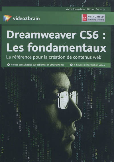Dreamweaver CS6 : les fondamentaux : la référence pour la création de contenus web