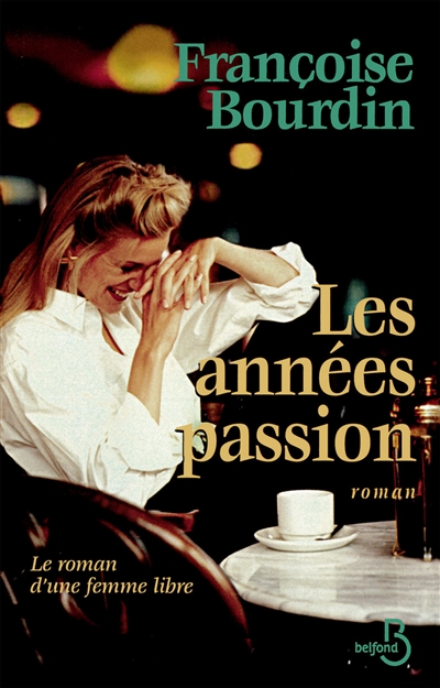 Les années passion : le roman d'une femme libre