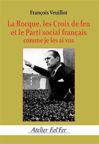 La Rocque, les Croix de feu et le Parti social français comme je les ai vus La Rocque, les Croix de feu et le Parti social français comme je les ai vus