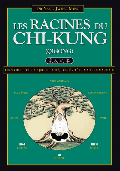 Les racines du chi-kung : secrets pour acquérir santé, longévité et maîtrise martiale