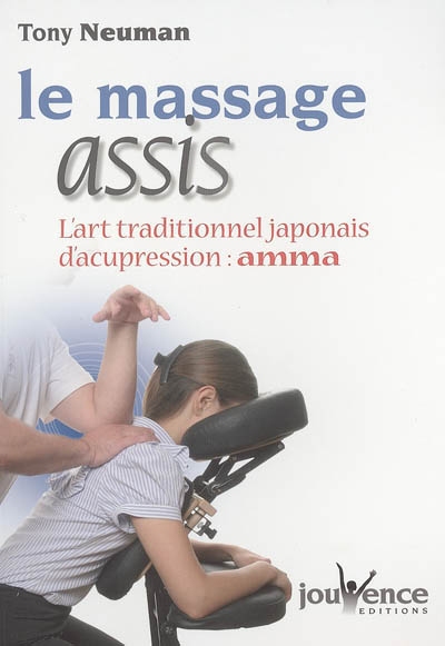 Le massage assis : l'art traditionnel japonais d'acupression : Amma