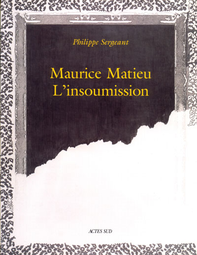 Maurice Matieu, l'insoumission : expositions, Arles et Tarascon, 18 nov. 1995-18 janv. 1996