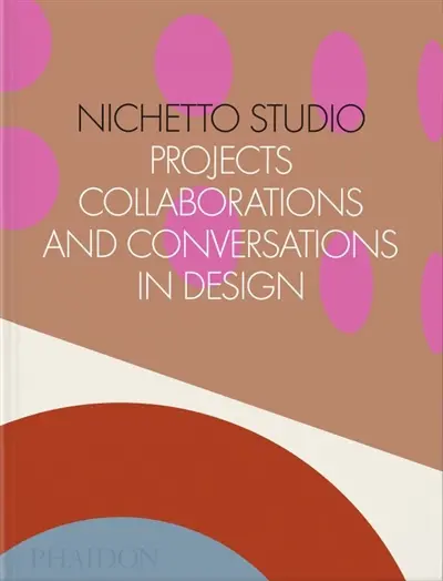 Nichetto Studio : projects, collaborations and conversations in design