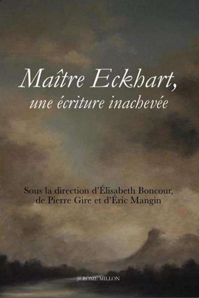 Maître Eckhart, une écriture inachevée : nouvelles perspectives théologiques, philosophiques et littéraires