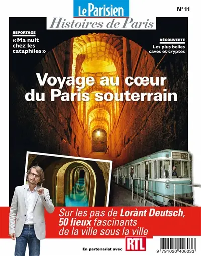 Parisien (Le), hors série : histoires de Paris, n° 11. Voyage au coeur du Paris souterrain : sur les pas de Lorànt Deutsch, 50 lieux fascinants de la ville sous la ville