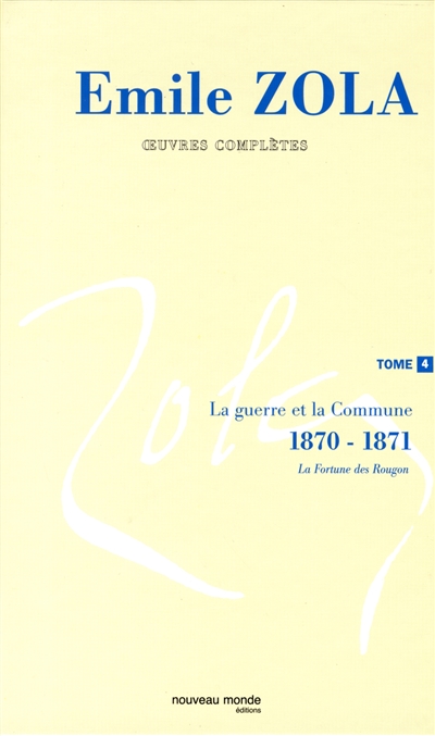 Emile Zola : oeuvres complètes. Vol. 4. La guerre et la Commune (1870-1871)