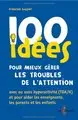 100 idées pour mieux gérer les troubles de l'attention