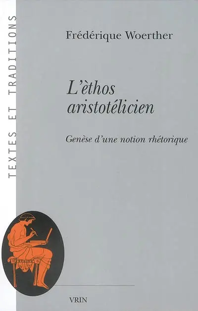 L'èthos aristotélicien : genèse d'une notion rhétorique