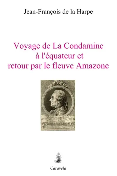 Voyage de La Condamine à l'équateur et retour par le fleuve Amazone