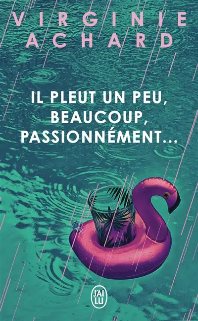 Il pleut un peu, beaucoup, passionnément...