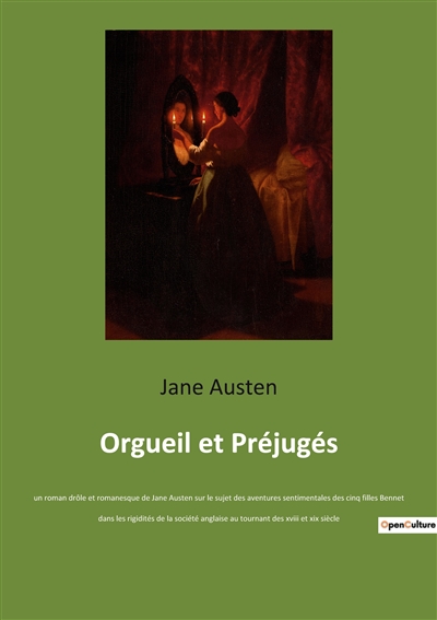 Orgueil et Préjugés : un roman drôle et romanesque de Jane Austen sur le sujet des aventures sentimentales des cinq filles Bennet dans les rigidités de la société anglaise au tournant des xviii et xix siècle