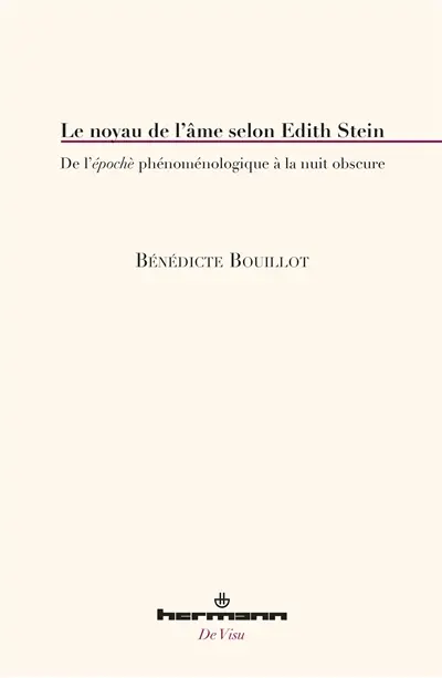 Le noyau de l'âme selon Edith Stein : de l'épochè phénoménologique à la nuit obscure
