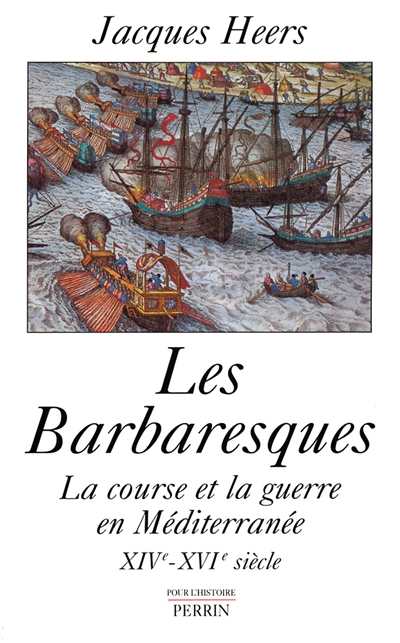 Les barbaresques : la course et la guerre en Méditerranée XIVe-XVIe siècle