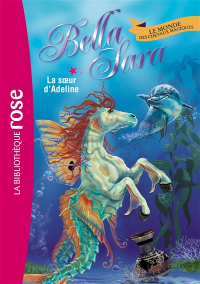 Bella Sara : le monde des chevaux magiques. Vol. 16. La soeur d'Adeline