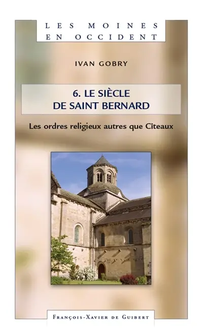 Les moines en Occident. Vol. 6. Le siècle de saint Bernard : 2e volume : les ordres religieux autres que Cîteaux