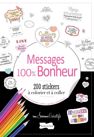 Messages 100 % bonheur : 200 stickers à colorier et à coller : pour personnaliser cahiers, agendas, smartphones...