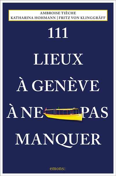 111 lieux à Genève à ne pas...