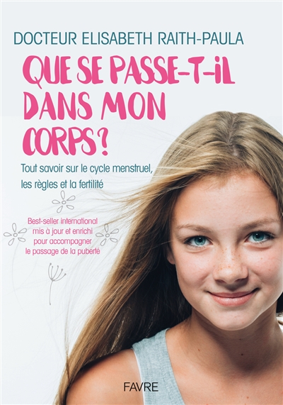 Que se passe-t-il dans mon corps ? : tout savoir sur le cycle menstruel, les règles et la fertilité